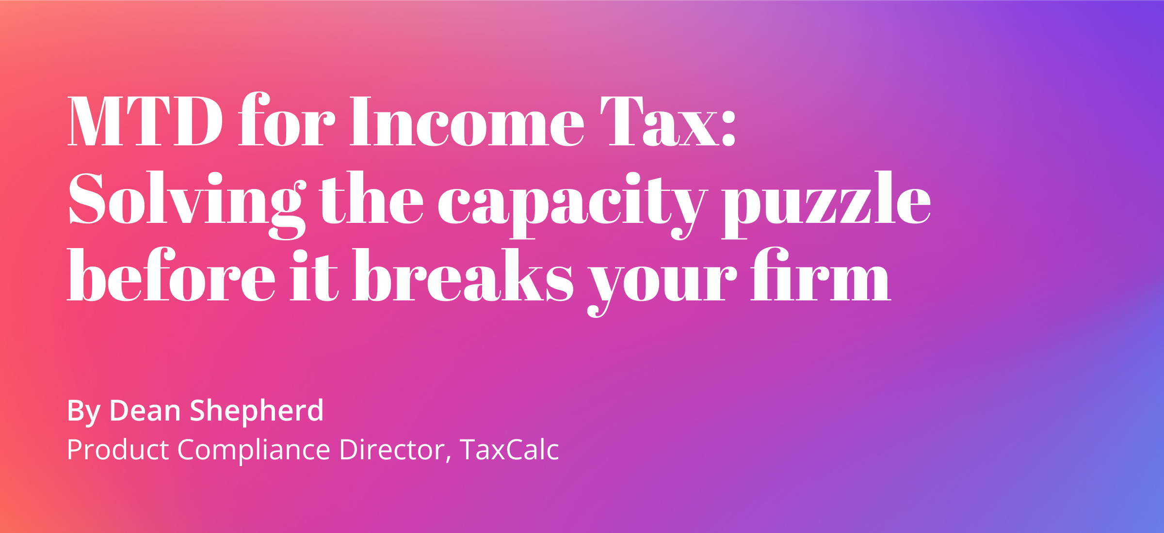 MTD for Income Tax: Solving the capacity puzzle before it breaks your firm