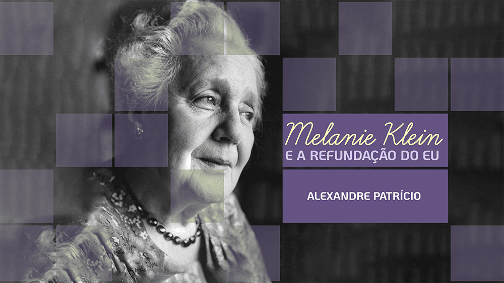 Melanie Klein e a Refundação do Eu