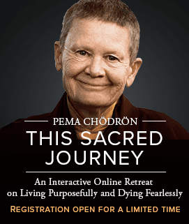 Join This Sacred Journey with Pema Chödrön Now!