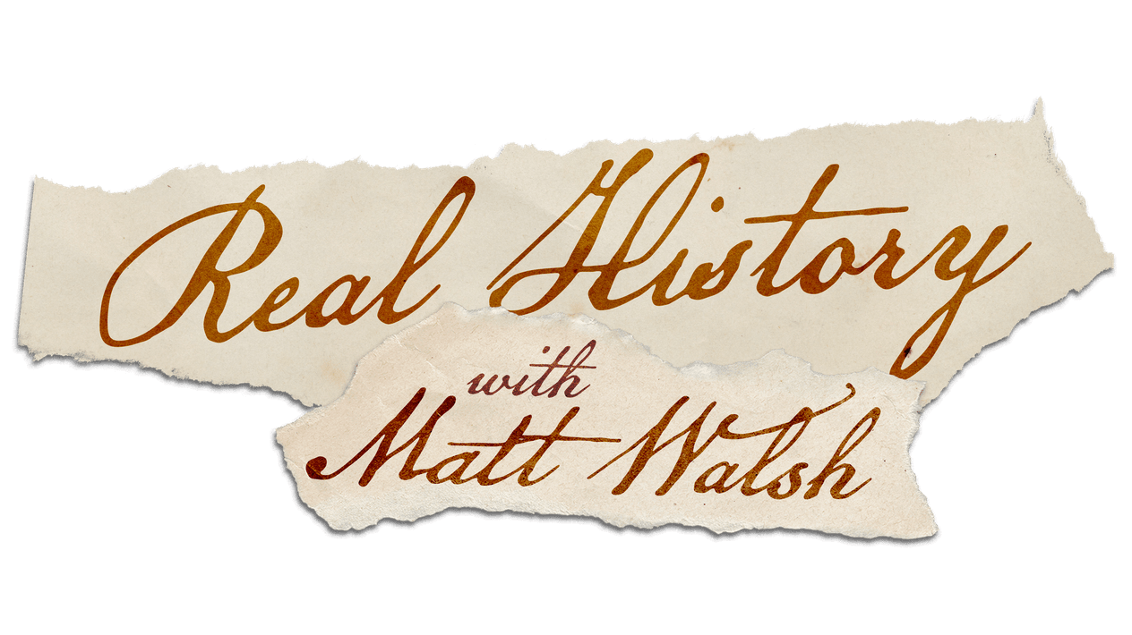 Real History with Matt Walsh