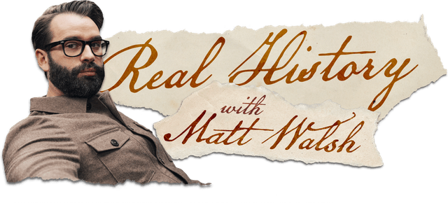 Real History with Matt Walsh