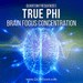 True Phi Brain Focus Concentration