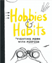 Hobbies & Habits: Fighting Porn with Purpose | Covenant Eyes