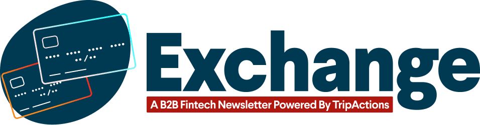 Exchange: A B2B Fintech Newsletter Powered By TripActions | TripActions