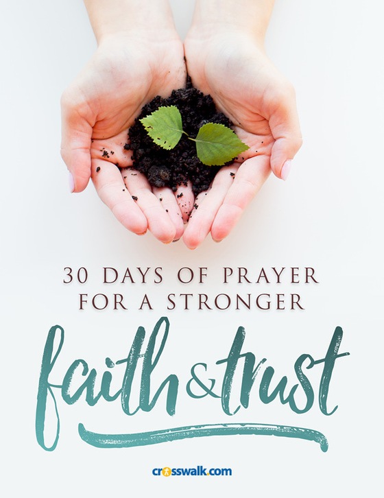 30 Days of Prayer for Stronger Faith and Trust in God | Crosswalk.com