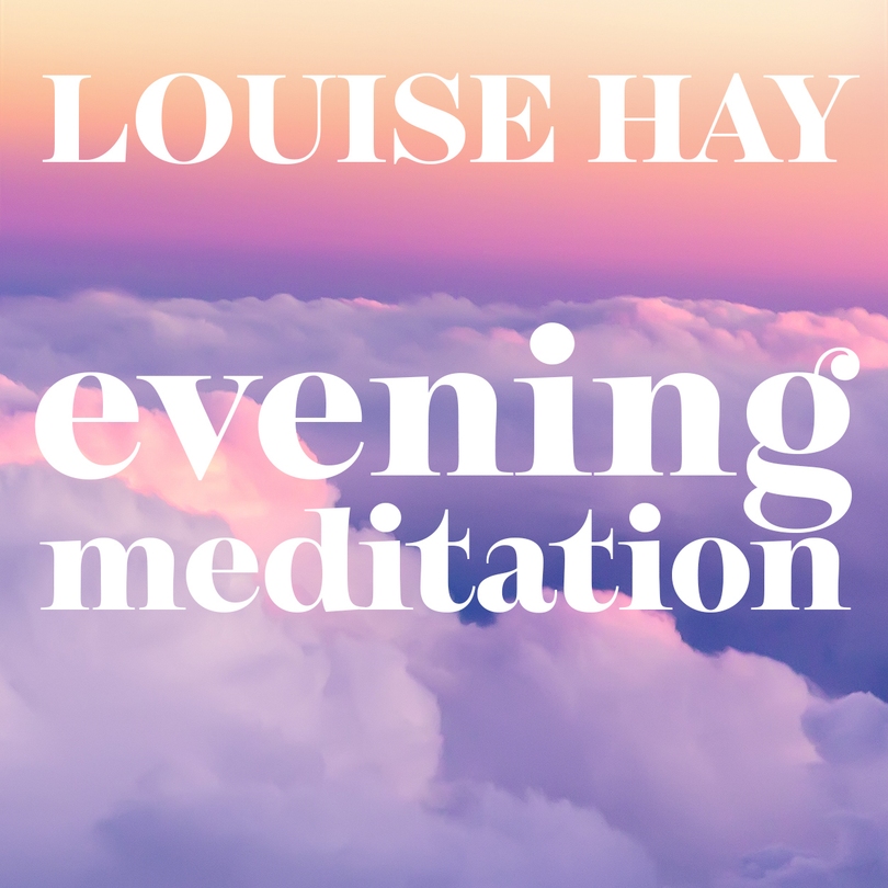 Listen to Evening Meditation by Louise Hay for Free
