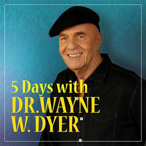 5 Days with Dr. Wayne W. Dyer - FREE AUDIOS!