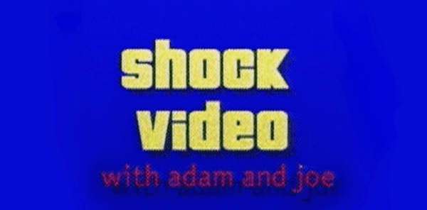 Shock Video with Adam and Joe